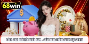 Cách Chơi Tiến Lên Miền Nam – Cẩm Nang Thông Minh Tại 68WIN