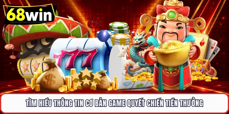 Tìm hiểu thông tin cơ bản game quyết chiến tiền thưởng 