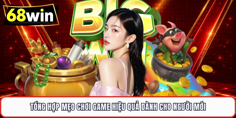 Tổng hợp mẹo chơi game hiệu quả dành cho người mới 