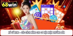 Xổ Số Keno - Các Cách Nâng Cao Cơ Hội Nhận Thưởng Lớn
